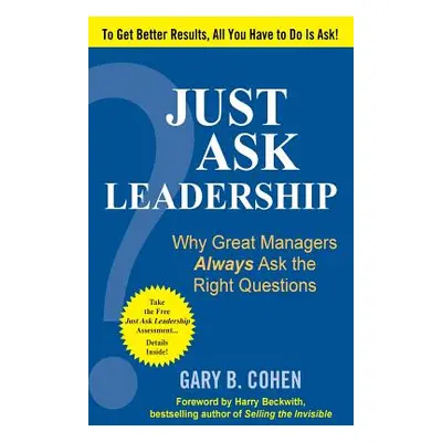 "Just Ask Leadership: Why Great Managers Always Ask the Right Questions" - "" ("Cohen Gary")(Pap