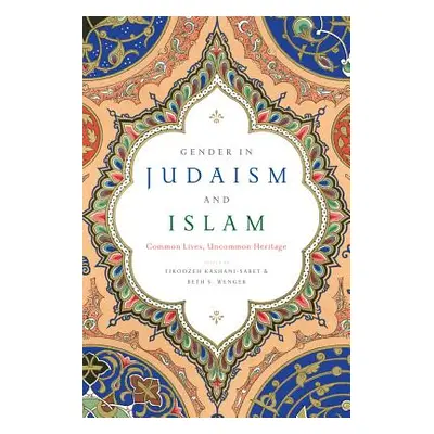 "Gender in Judaism and Islam: Common Lives, Uncommon Heritage" - "" ("Kashani-Sabet Firoozeh")(P