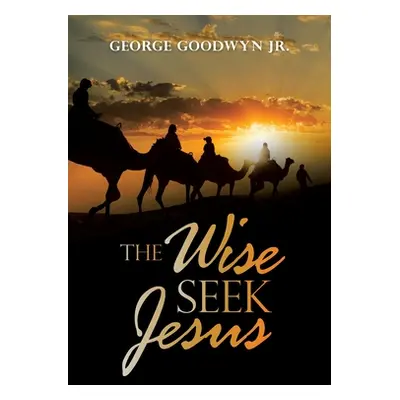 "The Wise Seek Jesus" - "" ("Goodwyn George Jr.")(Paperback)