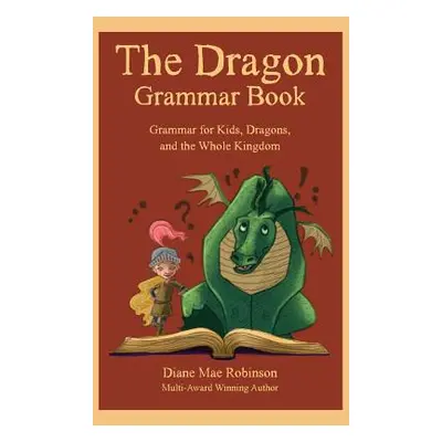 "The Dragon Grammar Book: Grammar for Kids, Dragons, and the Whole Kingdom" - "" ("Robinson Dian