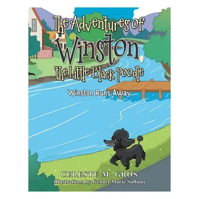 "The Adventures of Winston, the Little Black Poodle: Winston Runs Away" - "" ("Gros Celeste M.")