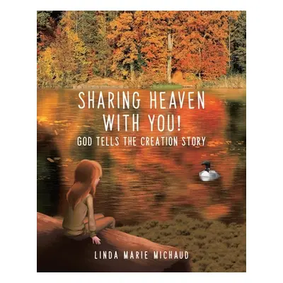 "Sharing Heaven with You!: God tells the creation story" - "" ("Michaud Linda Marie")(Paperback)