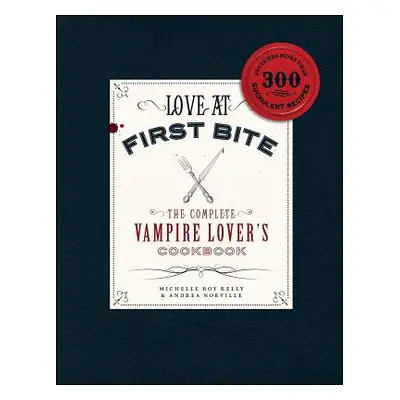 "Love at First Bite: The Complete Vampire Lover's Cookbook" - "" ("Kelly Michelle Roy")(Paperbac