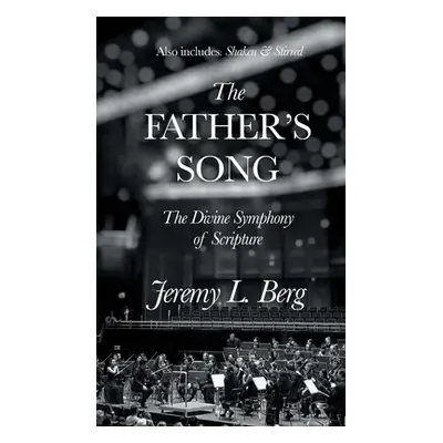 "The Father's Song: The Divine Symphony of Scripture" - "" ("Berg Jeremy")(Paperback)