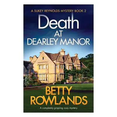 "Death at Dearley Manor: A completely gripping cozy mystery" - "" ("Rowlands Betty")(Paperback)