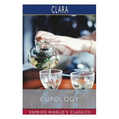 "Cupology (Esprios Classics)" - "" ("Clara")(Paperback)