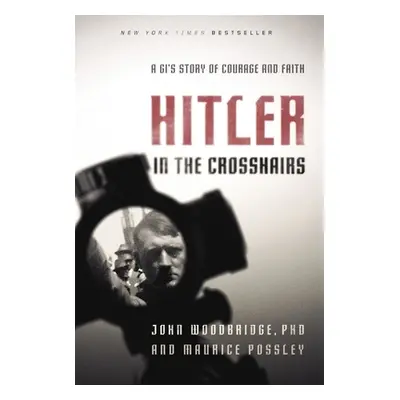 "Hitler in the Crosshairs: A Gi's Story of Courage and Faith" - "" ("Possley Maurice")(Paperback