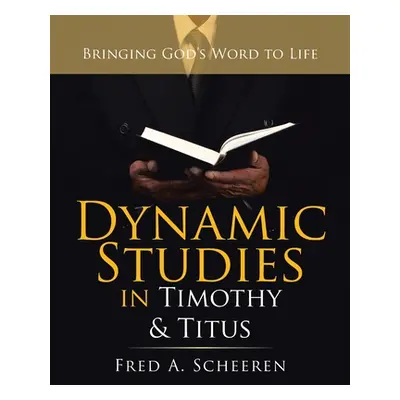 "Dynamic Studies in Timothy & Titus: Bringing God's Word to Life" - "" ("Scheeren Fred a.")(Pape