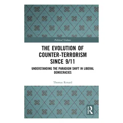 "The Evolution of Counter-Terrorism Since 9/11: Understanding the Paradigm Shift in Liberal Demo