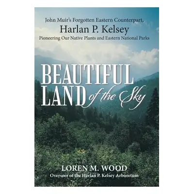 "Beautiful Land of the Sky: John Muir's Forgotten Eastern Counterpart, Harlan P. Kelsey" - "" ("