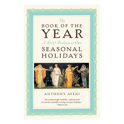 "The Book of the Year: A Brief History of Our Seasonal Holidays" - "" ("Aveni Anthony F.")(Paper