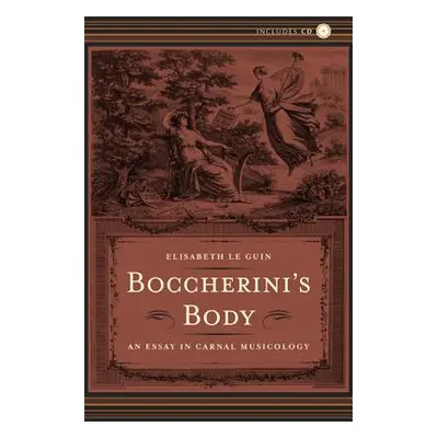 "Boccherini's Body: An Essay in Carnal Musicology" - "" ("Le Guin Elisabeth")(Pevná vazba)