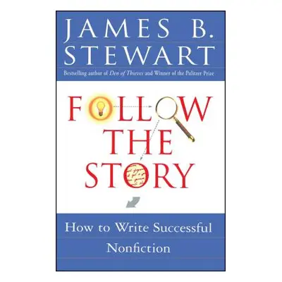 "Follow the Story: How to Write Successful Nonfiction" - "" ("Stewart James B.")(Paperback)