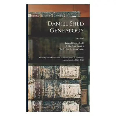 "Daniel Shed Genealogy: Ancestry and Descendants of Daniel Shed of Braintree, Massachusetts, 132