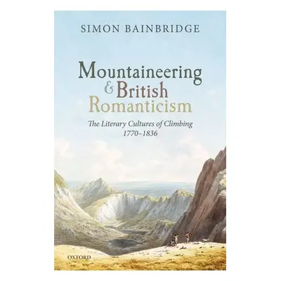 "Mountaineering and British Romanticism: The Literary Cultures of Climbing, 1770-1836" - "" ("Ba