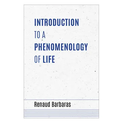 "Introduction to a Phenomenology of Life" - "" ("Barbaras Renaud")(Pevná vazba)