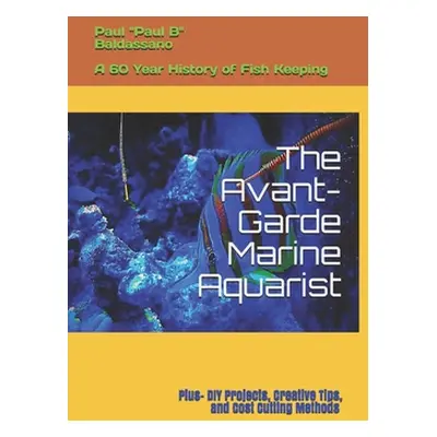 "The Avant-Garde Marine Aquarist: A 60-Year history of Fish Keeping" - "" ("Johnson Jodi Lu")(Pa