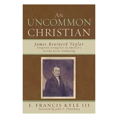 "An Uncommon Christian: James Brainerd Taylor, Forgotten Evangelist in America's Second Great Aw