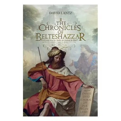 "The Chronicles of Belteshazzar" - "" ("Lantz David")(Paperback)