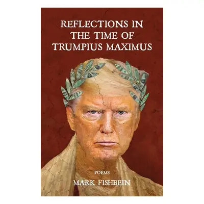 "Reflections in the Time of Trumpius Maximus" - "" ("Fishbein Mark")(Paperback)