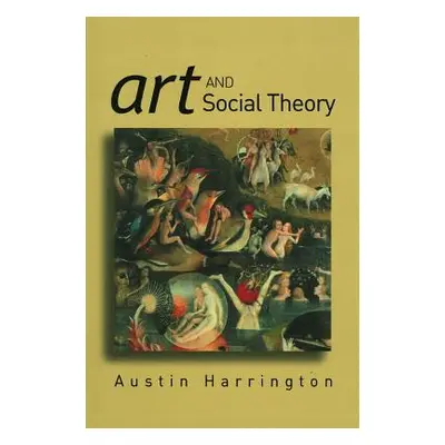 "Art and Social Theory: Sociological Arguments in Aesthetics" - "" ("Harrington Austin")(Paperba