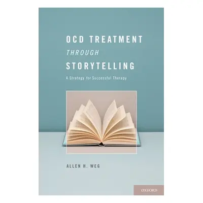 "Ocd Treatment Through Storytelling: A Strategy for Successful Therapy" - "" ("Weg Allen H.")(Pe