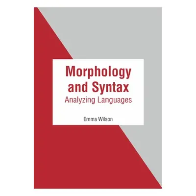 "Morphology and Syntax: Analyzing Languages" - "" ("Wilson Emma")(Pevná vazba)