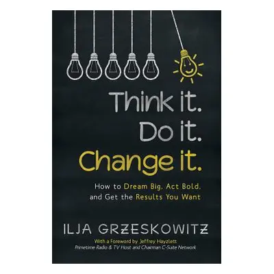 "Think it. Do it. Change it.: How to Dream Big, Act Bold, and Get the Results You Want" - "" ("G