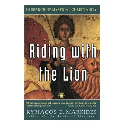 "Riding with the Lion: In Search of Mystical Christianity" - "" ("Markides Kyriacos C.")(Paperba