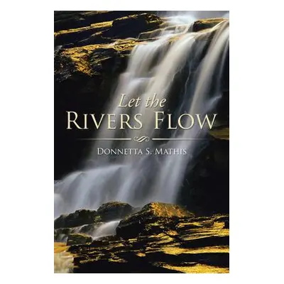 "Let the Rivers Flow" - "" ("Mathis Donnetta S.")(Paperback)