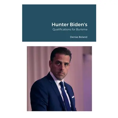 "Hunter Biden's Qualifications for Burisma" - "" ("Boland Denise")(Paperback)