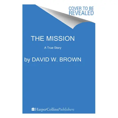 "The Mission: A True Story" - "" ("Brown David W.")(Paperback)