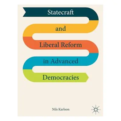 "Statecraft and Liberal Reform in Advanced Democracies" - "" ("Karlson Nils")(Pevná vazba)