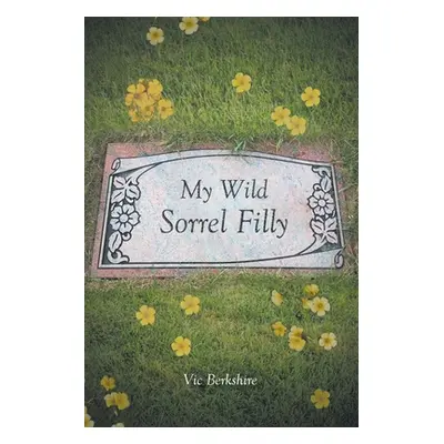 "My Wild Sorrel Filly" - "" ("Berkshire Vic")(Paperback)