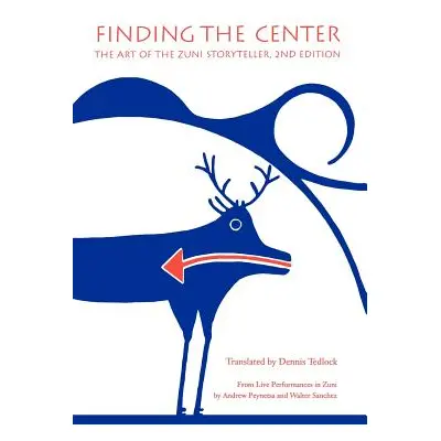 "Finding the Center: The Art of the Zuni Storyteller, Second Edition" - "" ("Tedlock Dennis")(Pa