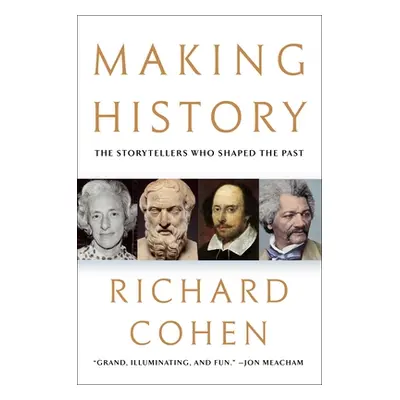 "Making History: The Storytellers Who Shaped the Past" - "" ("Cohen Richard")(Pevná vazba)