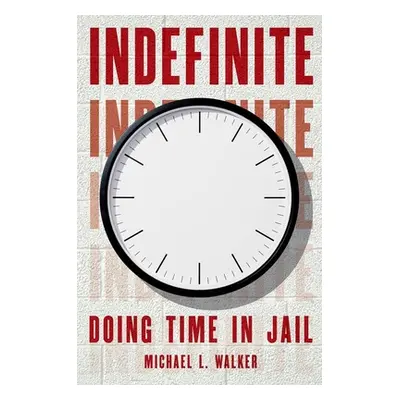 "Indefinite: Doing Time in Jail" - "" ("Walker Michael L.")(Pevná vazba)