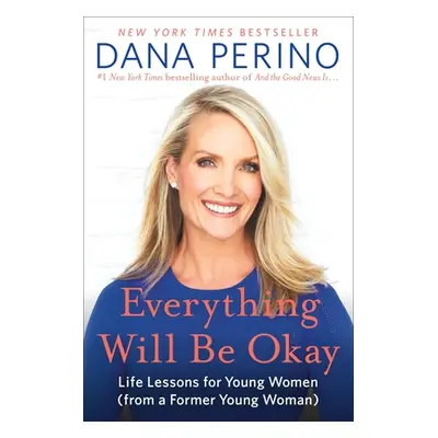 "Everything Will Be Okay: Life Lessons for Young Women (from a Former Young Woman)" - "" ("Perin