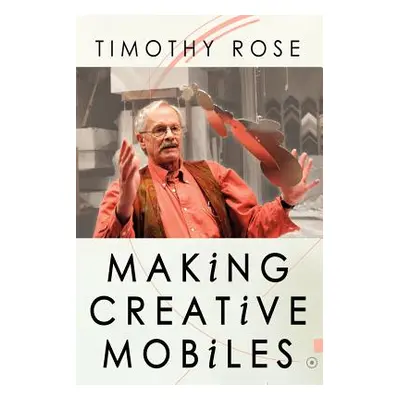 "Making Creative Mobiles" - "" ("Rose Timothy")(Paperback)