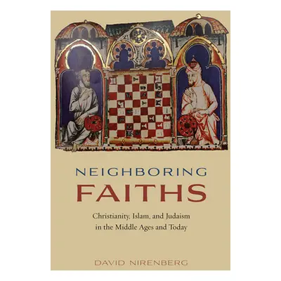 "Neighboring Faiths: Christianity, Islam, and Judaism in the Middle Ages and Today" - "" ("Niren