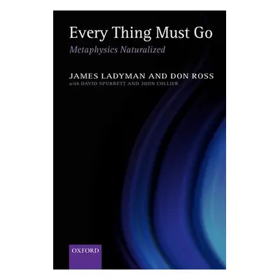 "Every Thing Must Go: Metaphysics Naturalized" - "" ("Ladyman James")(Paperback)