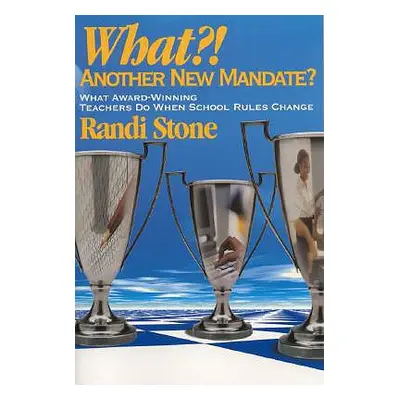 "What?! Another New Mandate?: What Award Winning Teachers Do When School Rules Change" - "" ("So