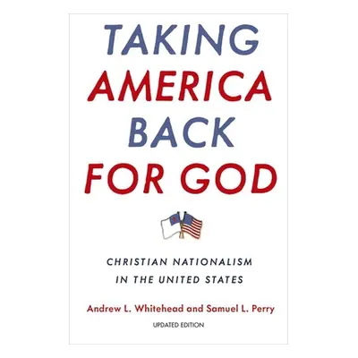 "Taking America Back for God: Christian Nationalism in the United States" - "" ("Whitehead Andre