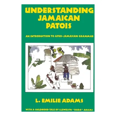 "Understanding Jamaican Patois: An Introduction to Afro-Jamaican Grammar" - "" ("Adams L. Emilie