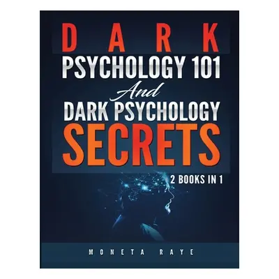 "Dark Psychology 101 AND Dark Psychology Secrets: 2 Books IN 1!" - "" ("Raye Moneta")(Paperback)