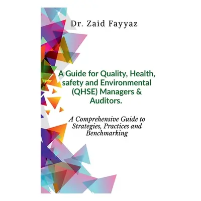 "A Guide for Quality, Health, Safety and Environmental (QHSE) Managers & Auditors" - "" ("Fayyaz