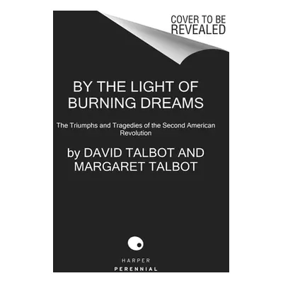 "By the Light of Burning Dreams: The Triumphs and Tragedies of the Second American Revolution" -