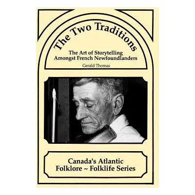 "The Two Traditions: The Art of Storytelling Amongst French Newfoundlanders" - "" ("Thomas Geral