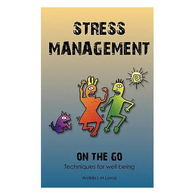 "Stress Management on the Go: Techniques for Well Being" - "" ("Larraz Andres L.")(Paperback)