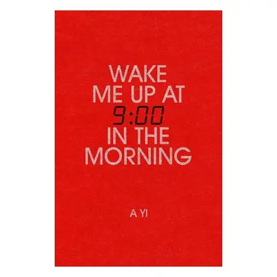 "Wake Me Up at Nine in the Morning" - "" ("Yi A.")(Paperback)